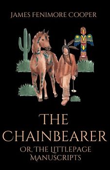 The Chainbearer; Or, The Littlepage Manuscripts: A Historical Fiction Tale (Annotated)
