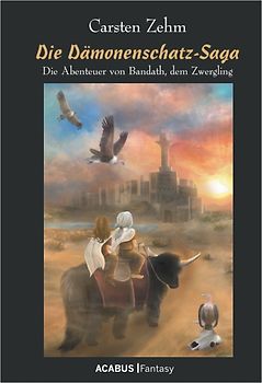 Die Dämonenschatz-Saga. Die Abenteuer von Bandath, dem Zwergling