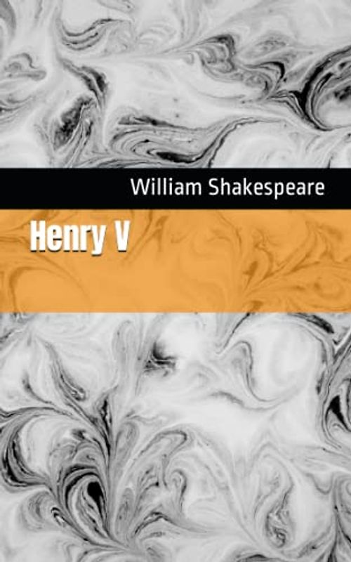 Henry V: The 1600 Literary History Play Classic (Annotated)