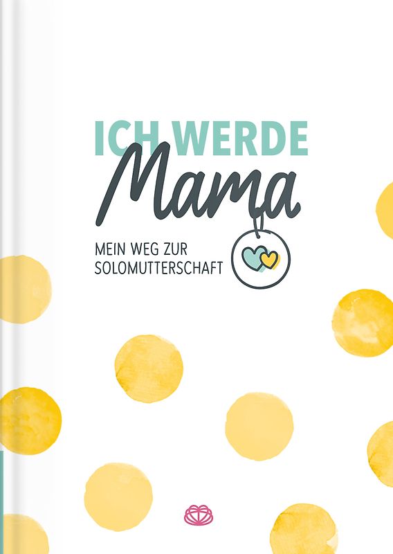 Ich werde Mama - Mein Weg zur Solomutterschaft