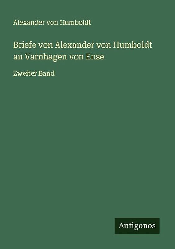 Briefe von Alexander von Humboldt an Varnhagen von Ense