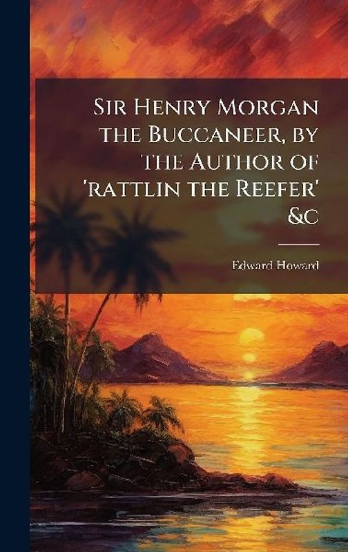 Sir Henry Morgan the Buccaneer, by the Author of 'rattlin the Reefer' &c