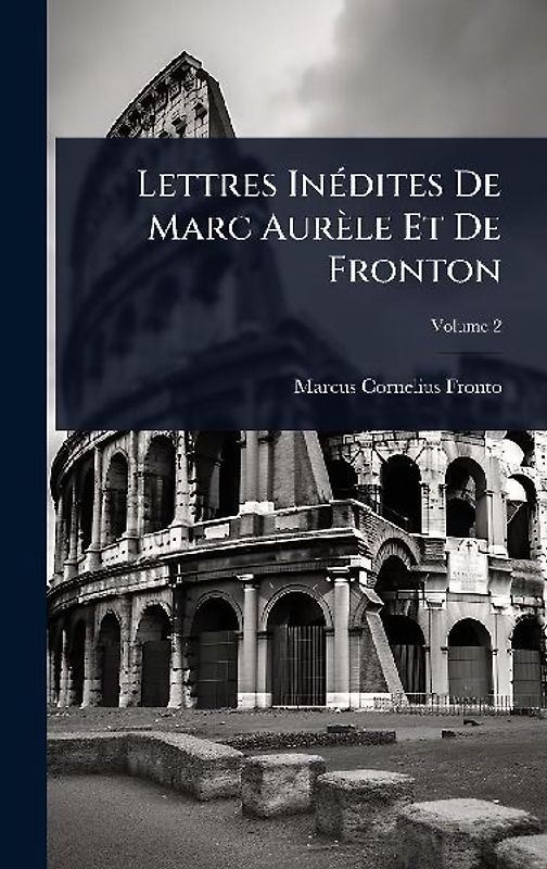Lettres InÃ(c)dites De Marc Aurèle Et De Fronton