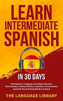 Learn Intermediate Spanish In 30 Days