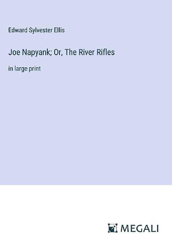 Joe Napyank; Or, The River Rifles