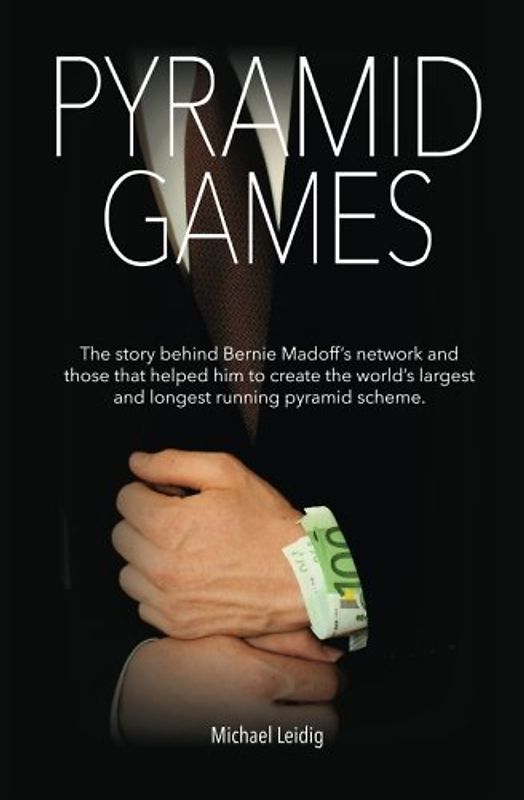 Pyramid Games: Bernie Madoff and his Willing Disciples