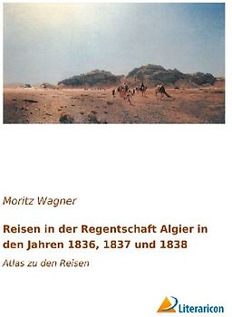 Reisen in der Regentschaft Algier in den Jahren 1836, 1837 und 1838