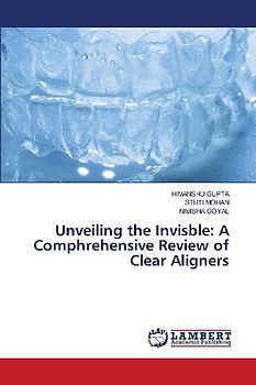Unveiling the Invisble: A Comphrehensive Review of Clear Aligners