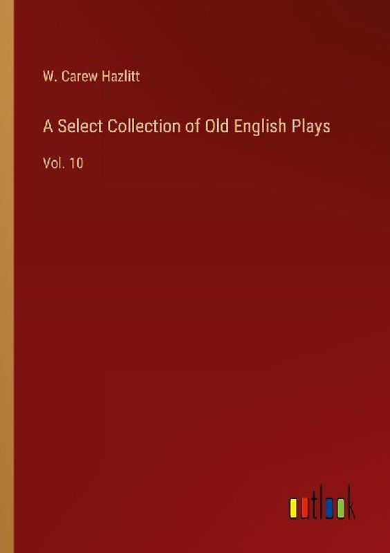 A Select Collection of Old English Plays