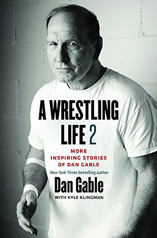 A Wrestling Life 2: More Inspiring Stories of Dan Gable