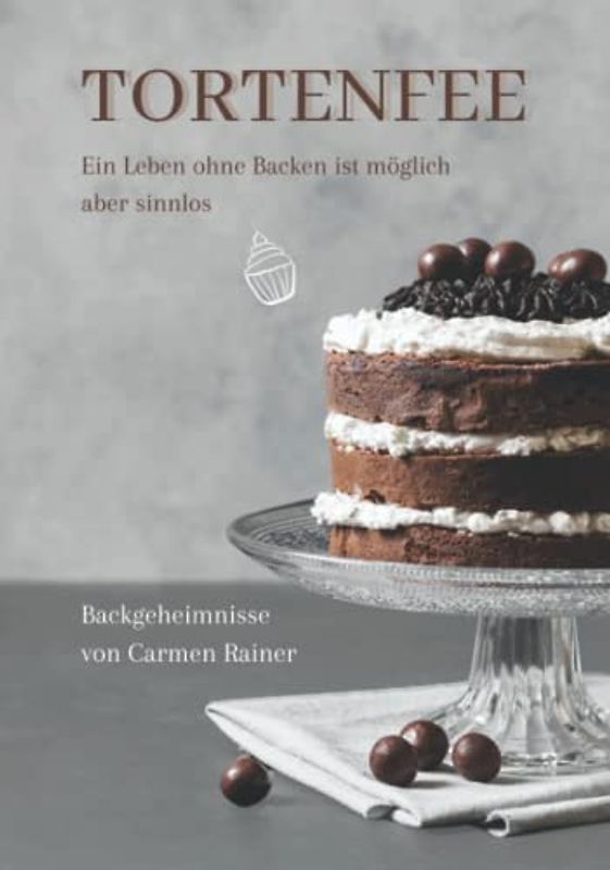 Tortenfee: Ein Leben ohne Backen ist möglich aber sinnlos