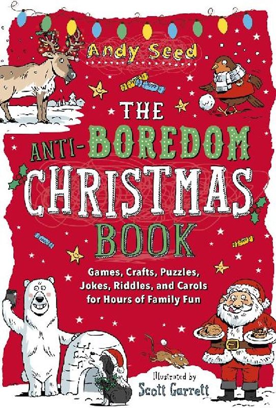 The Anti-Boredom Christmas Book: Games, Crafts, Puzzles, Jokes, Riddles, and Carols for Hours of Family Fun