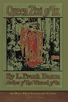 Queen Zixi of Ix (SeaWolf Press Illustrated Classic)