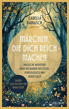 Märchen, die dich reich machen - Zaubergeschichten für Erwachsene