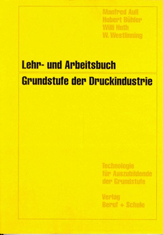 Lehr- und Arbeitsbuch Grundstufe der Druckindustrie. Technologie für Auszubildende der Grundstufe