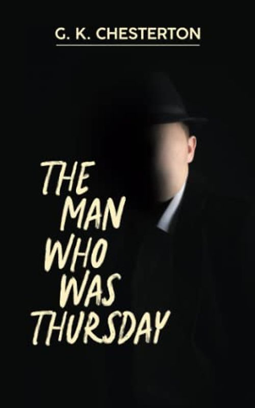 The Man Who Was Thursday: A Nightmare: a Metaphysical Thriller from 1908 Original Scripture (Annotated)
