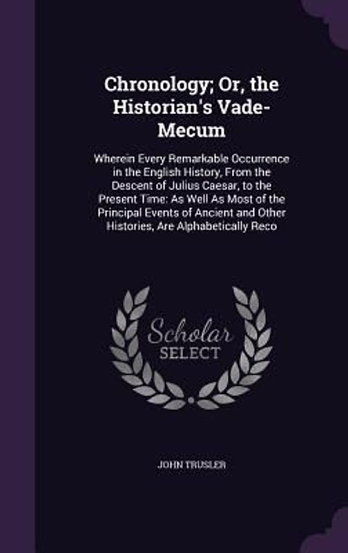 Chronology; Or, the Historian's Vade-Mecum