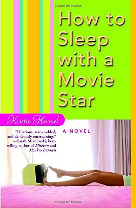 How to Sleep with a Movie Star - Kristin Harmel
