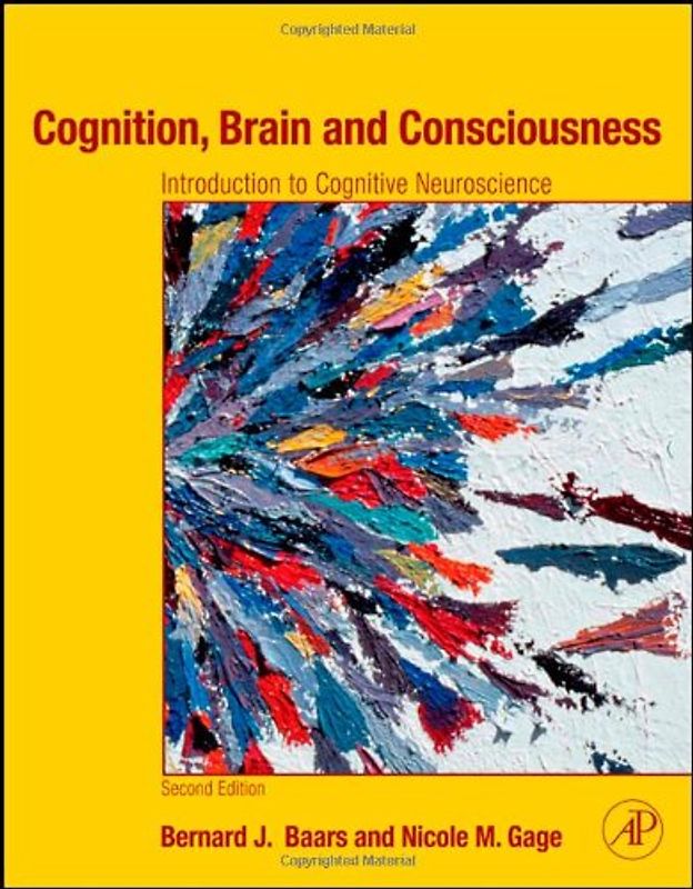 Cognition, Brain, and Consciousness: Introduction to Cognitive Neuroscience - Bernard J. Baars