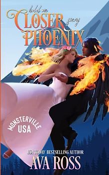Hold Me Closer, Fiery Phoenix: A sweet & steamy monster romance (Monsterville, USA, Band 8)
