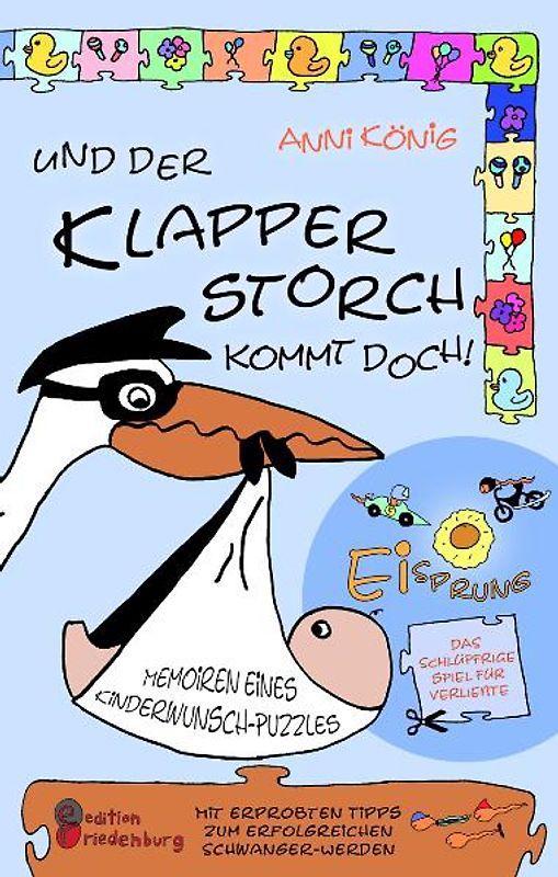 Und der Klapperstorch kommt doch! Memoiren eines Kinderwunsch-Puzzles. Mit erprobten Tipps zum erfolgreichen Schwanger-Werden