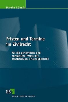 Fristen und Termine im Zivilrecht. für die gerichtliche und anwaltliche Praxis mit tabellarischer Fristenübersicht
