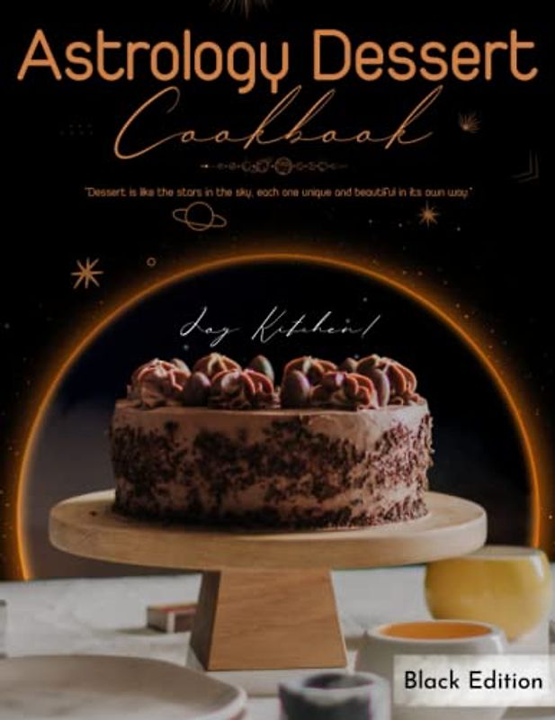 Astrology Dessert Cookbook: Sweeten Your Horoscope with Delicious Treats, Great Gift for Frends, Girls, Women | Black Edition