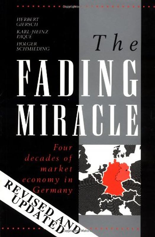 The Fading Miracle: Four Decades of Market Economy in Germany (Cambridge Studies in Economic Policies and Institutions) - Herbert Giersch