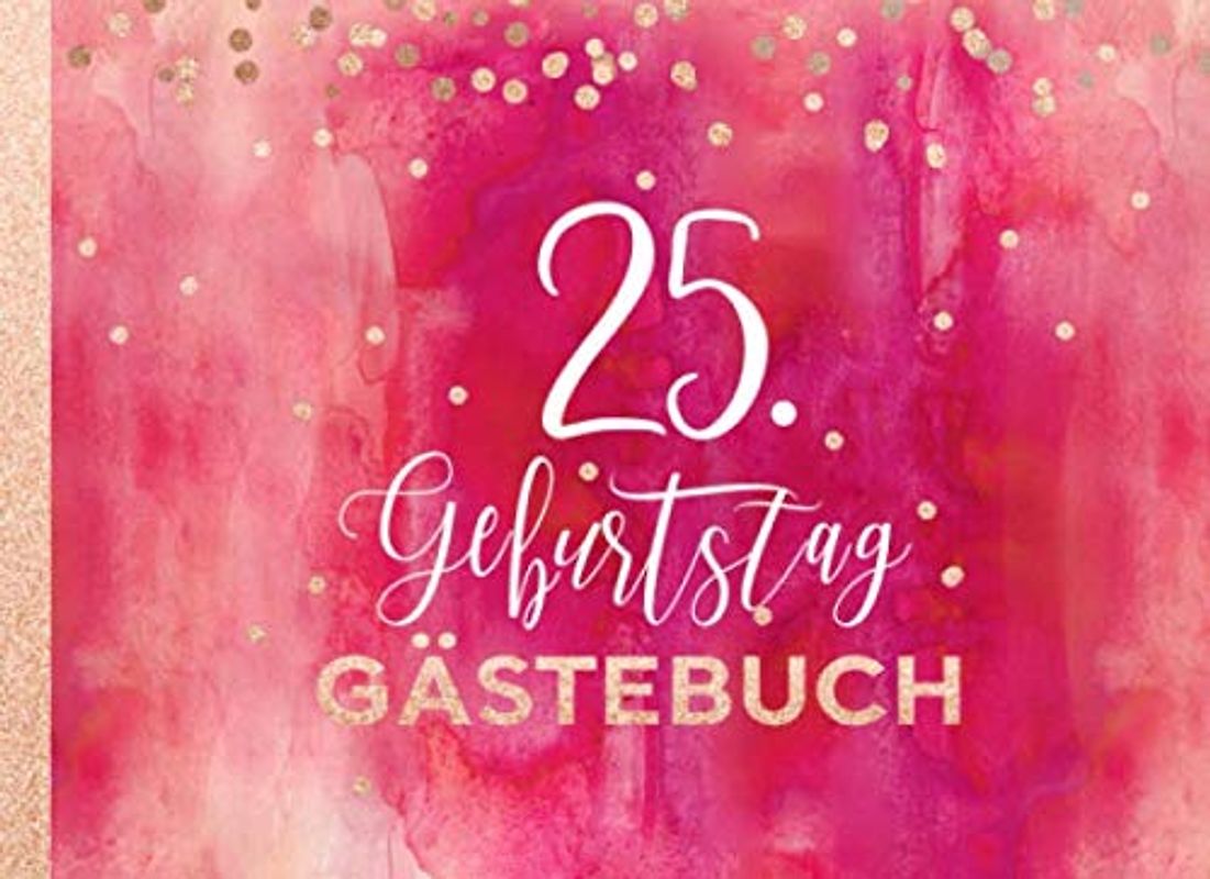 25. Geburtstag Gästebuch: Gäste Geburtstagsbuch zum Eintragen Geburtstagswünsche für Geburtstagsfeier Frauen - Erinnerungsalbum 25 Jahre, Liniert - Party Dekoration Buch Modern, Pink Rot Rosegold