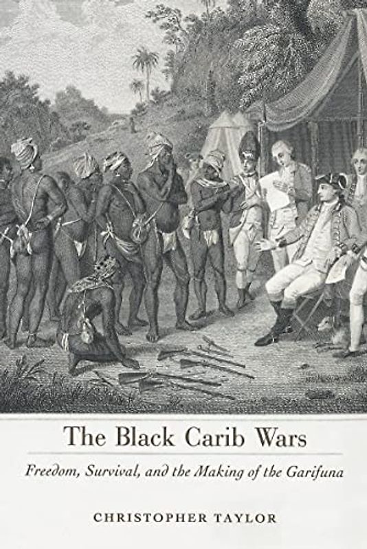 The Black Carib Wars: Freedom, Survival, and the Making of the Garifuna (Caribbean Studies)