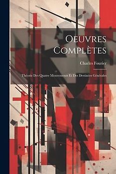 Oeuvres Complètes: Théorie Des Quatre Mouvements Et Des Destinées Générales