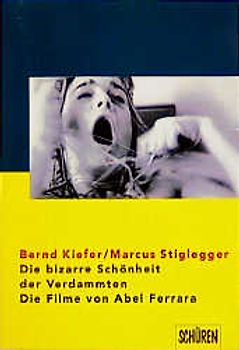 Die bizarre Schönheit der Verdammten - Die Filme von Abel Ferrara