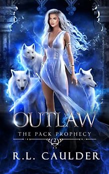 Outlaw: A Paranormal Shifter Romance (The Pack Prophecy, Band 2)
