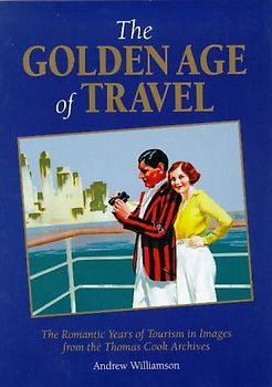 The Golden Age of Travel: The Romantic Years of Tourism in Images from the Thomas Cook Archive