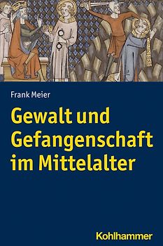 Gewalt und Gefangenschaft im Mittelalter