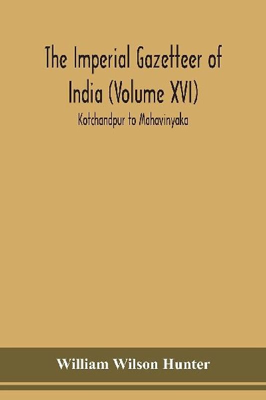 The Imperial gazetteer of India (Volume XVI) Kotchandpur to Mahavinyaka
