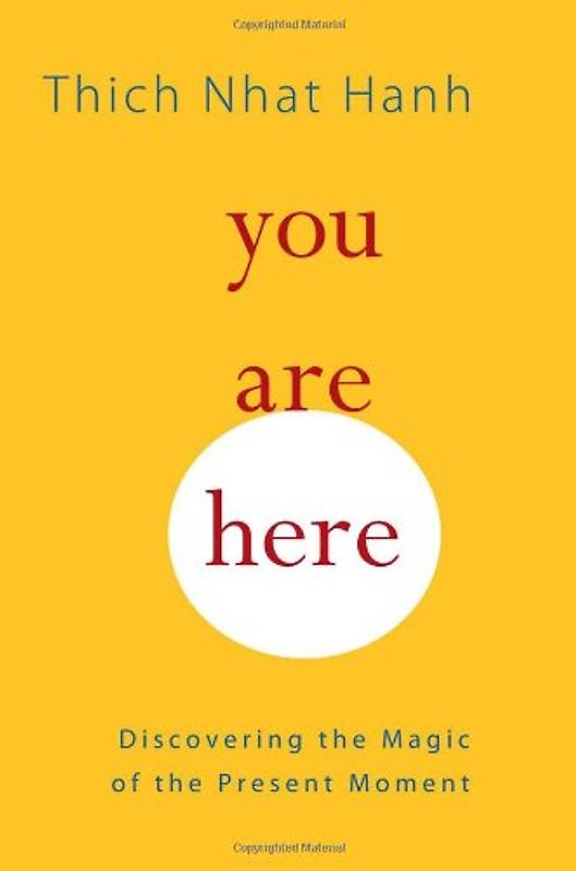 You Are Here: Discovering the Magic of the Present Moment - Hanh, Thich Nhat