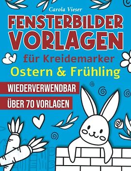 Fensterbilder Vorlagen für Kreidemarker - Ostern: Über 70 abwechslungsreiche Motive rund um Ostern - Wiederverwendbar
