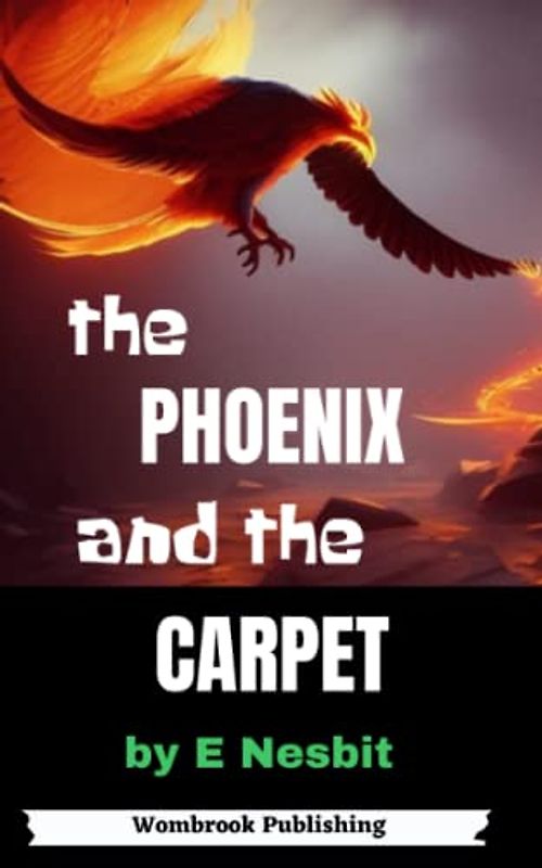 The Phoenix and the Carpet: A Timeless Tale of Magic and Adventure (Annotated)