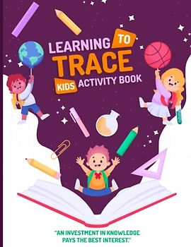 Learning To Trace Kids Activity Book: Best Alphabet Handwriting Practice Workbook For Preschool, Kindergarten, And Kids | Learn To Write Upper And ... Practicing Pages (Learn To Trace Letters)
