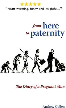 From Here To Paternity: The Diary of A Pregnant Man (A Dad's Diary, Band 1)