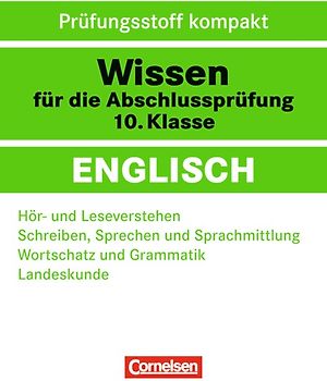 Wissen für die Abschlussprüfung: Englisch / 10. Schuljahr - Hör- und Leseverstehen - Schreiben, Sprechen und Sprachmittlung - Wortschatz und Grammatik - Landeskunde