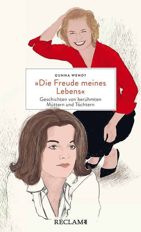 "Die Freude meines Lebens". Geschichten von berühmten Müttern und Töchtern