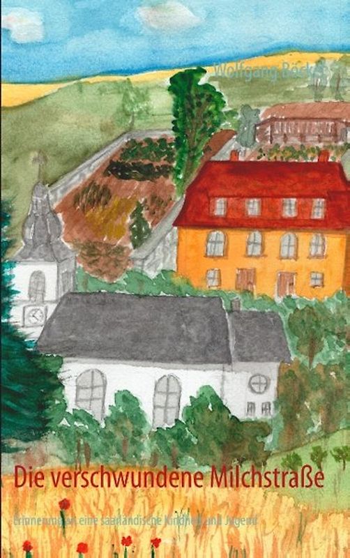 Die verschwundene Milchstraße. Erinnerung an eine saarländische Kindheit und Jugend