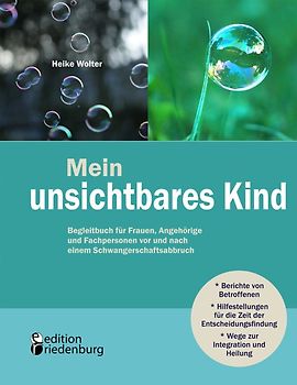 Mein unsichtbares Kind - Begleitbuch für Frauen, Angehörige und Fachpersonen vor und nach einem Schwangerschaftsabbruch