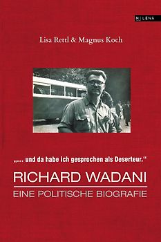 "Da habe ich gesprochen als Deserteur." Richard Wadani