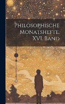 Philosophische Monatshefte. XVI. Band