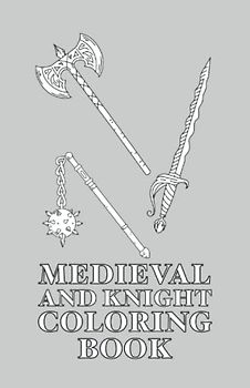 Medieval and Knight Coloring Book: Malbuch Mittelalter und Ritter 30 Seiten, Größe 13, 97 x 21, 59 cm (DIN A5)