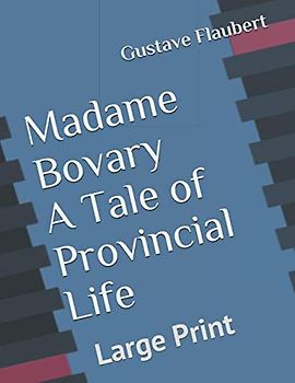 Madame Bovary A Tale of Provincial Life: Large Print