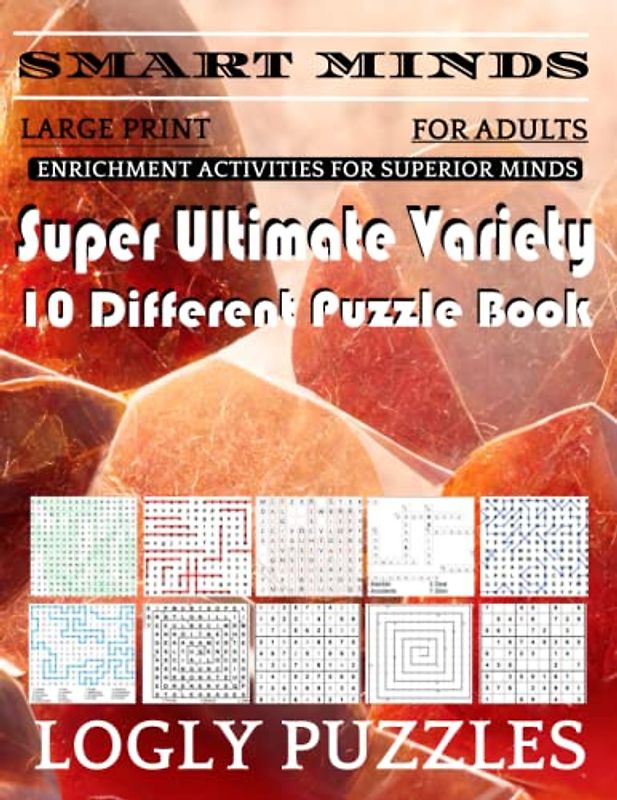 Smart Minds -Variety 10 Different Puzzle Book For Adults: Ultimate Variety Puzzles Large-Print Word Search, Word Maze .Word Spiral ,Word Angles, ... Crossword And Sudoku Easy , Medium And Hard